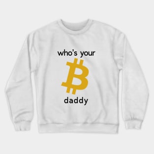 Bitcoin who's your daddy Crewneck Sweatshirt
